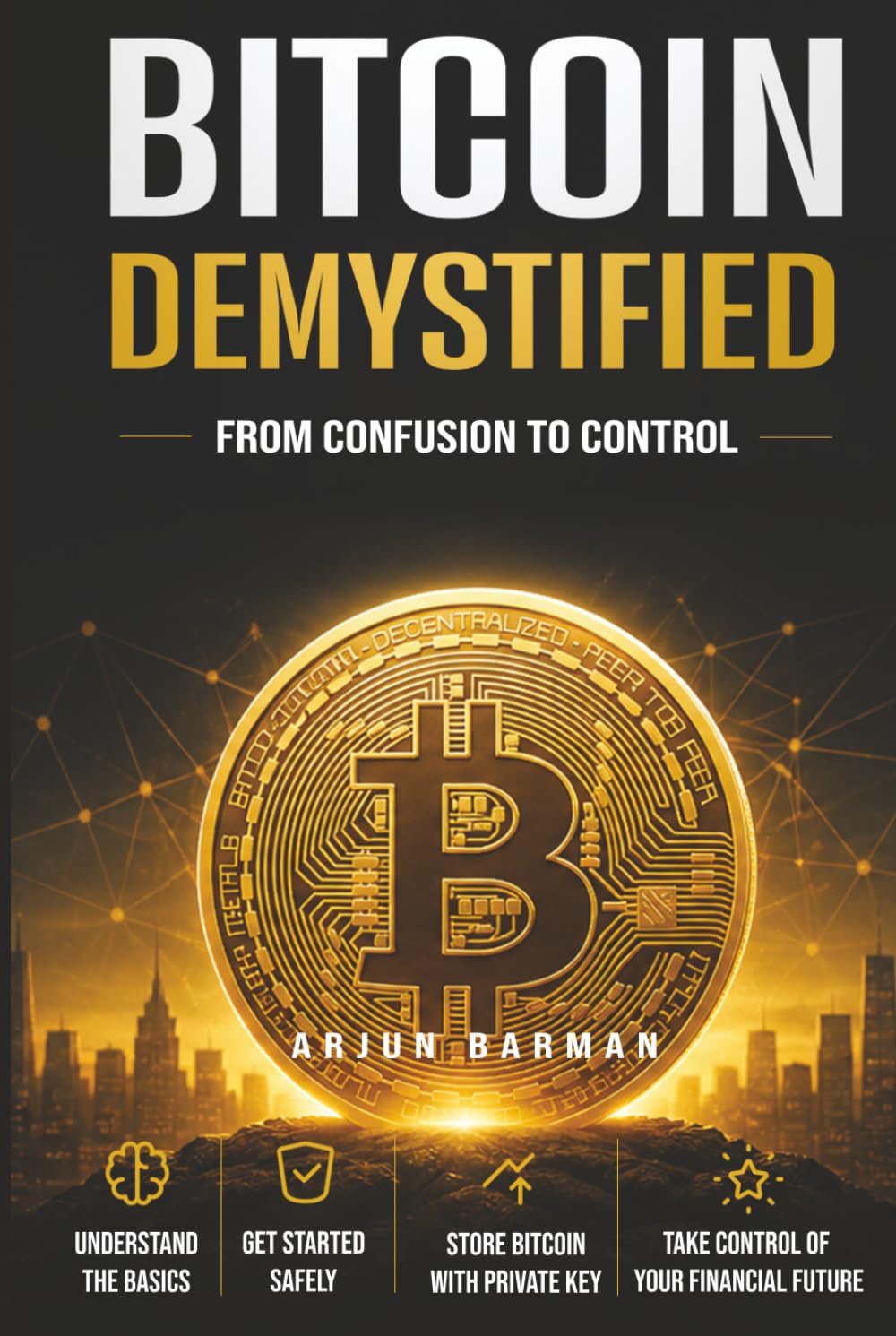 Bitcoin Demystified: From Confusion to Control – The Engineer’s Blueprint to Financial Sovereignty