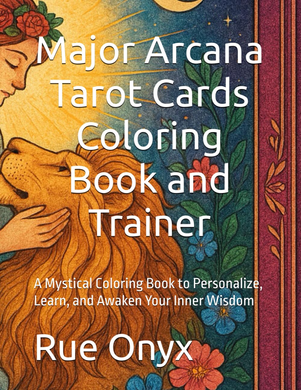 Major Arcana Tarot Cards Coloring Book and Trainer: A Mystical Coloring Book to Personalize, Learn, and Awaken Your Inner Wisdom