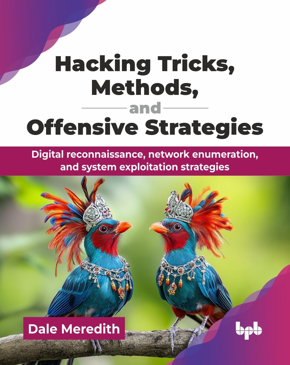 Hacking Tricks, Methods, and Offensive Strategies: Digital reconnaissance, network enumeration, and system exploitation strategies (English Edition) (Cybersecurity All-in-One Series)