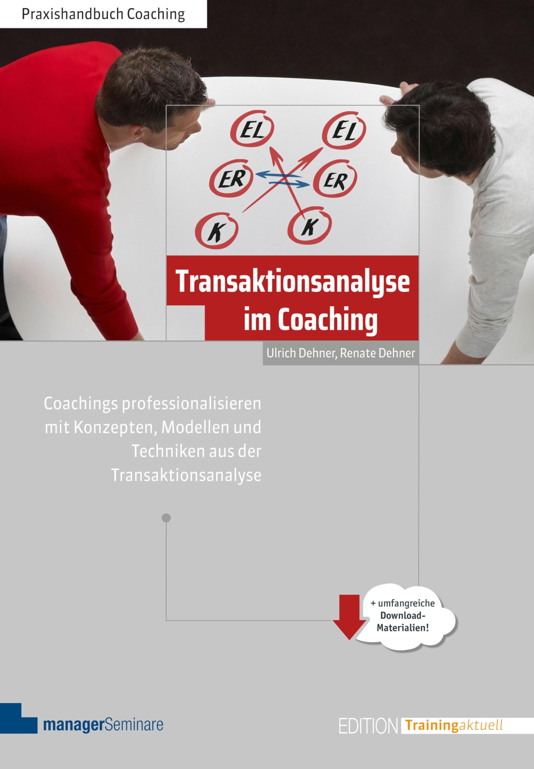Transaktionsanalyse im Coaching: Coachings professionalisieren mit Konzepten, Modellen und Techniken aus der Transaktionsanalyse (Edition Training aktuell)