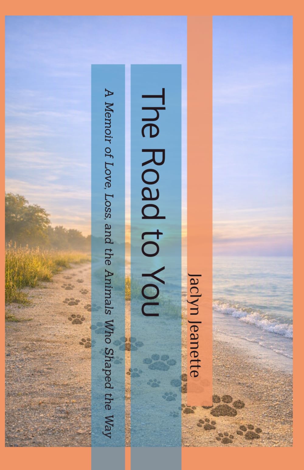The Road to You: A Memoir of Love, Loss, and the Animals Who Shaped the Way
