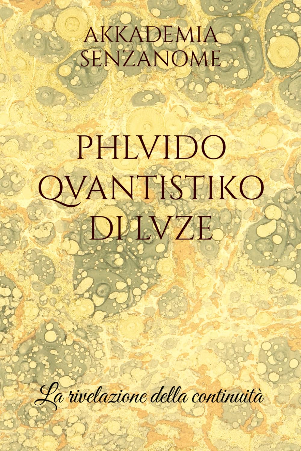 PHLVIDO QVANTISTIKO DI LVZE: La rivelazione della continuità (Trilogia della forma universale)