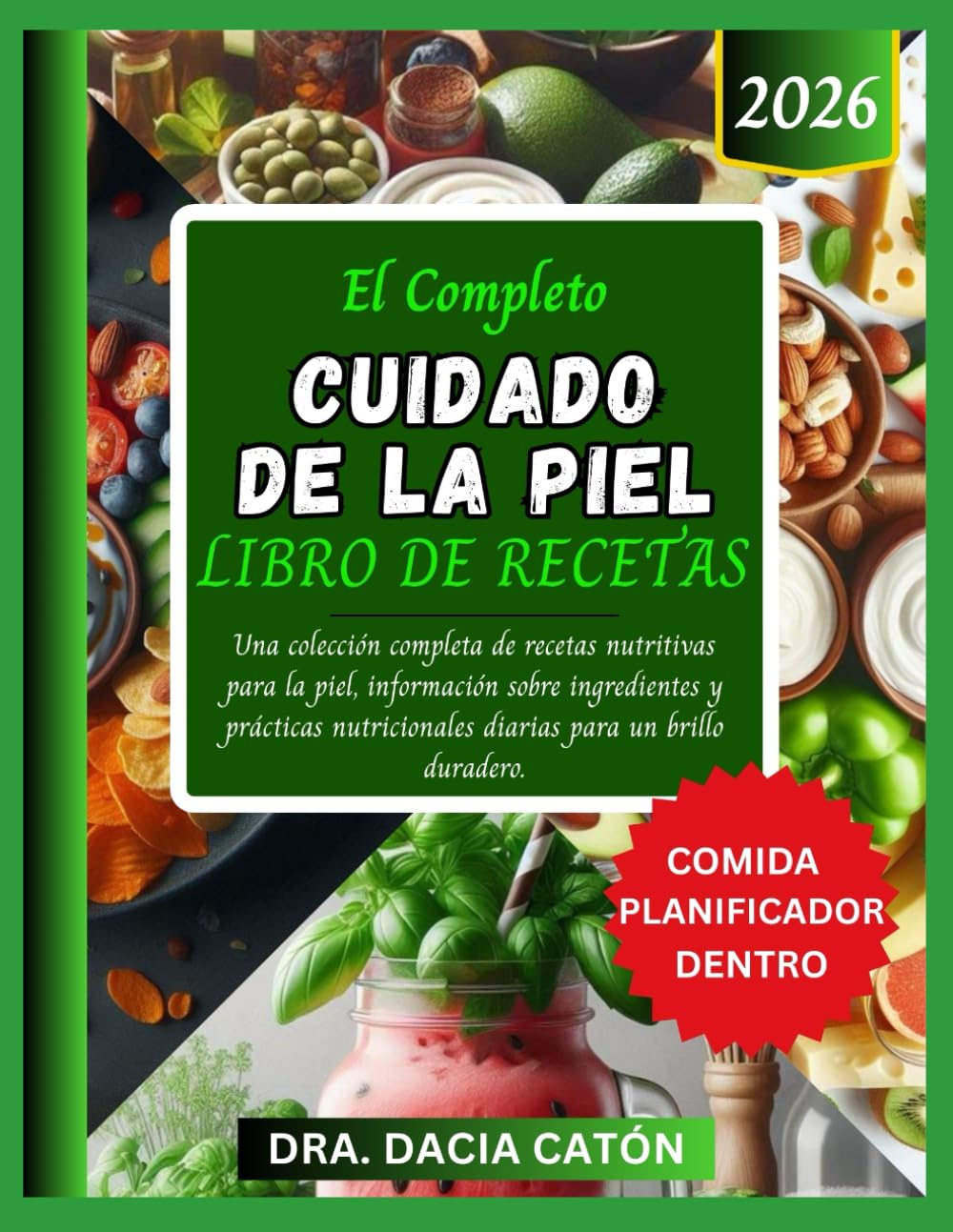 EL COMPLETO CUIDADO DE LA PIEL LIBRO DE RECETAS: Una colección completa de recetas nutritivas para la piel, información sobre ingredientes y prácticas nutricionales diarias para un brillo duradero.