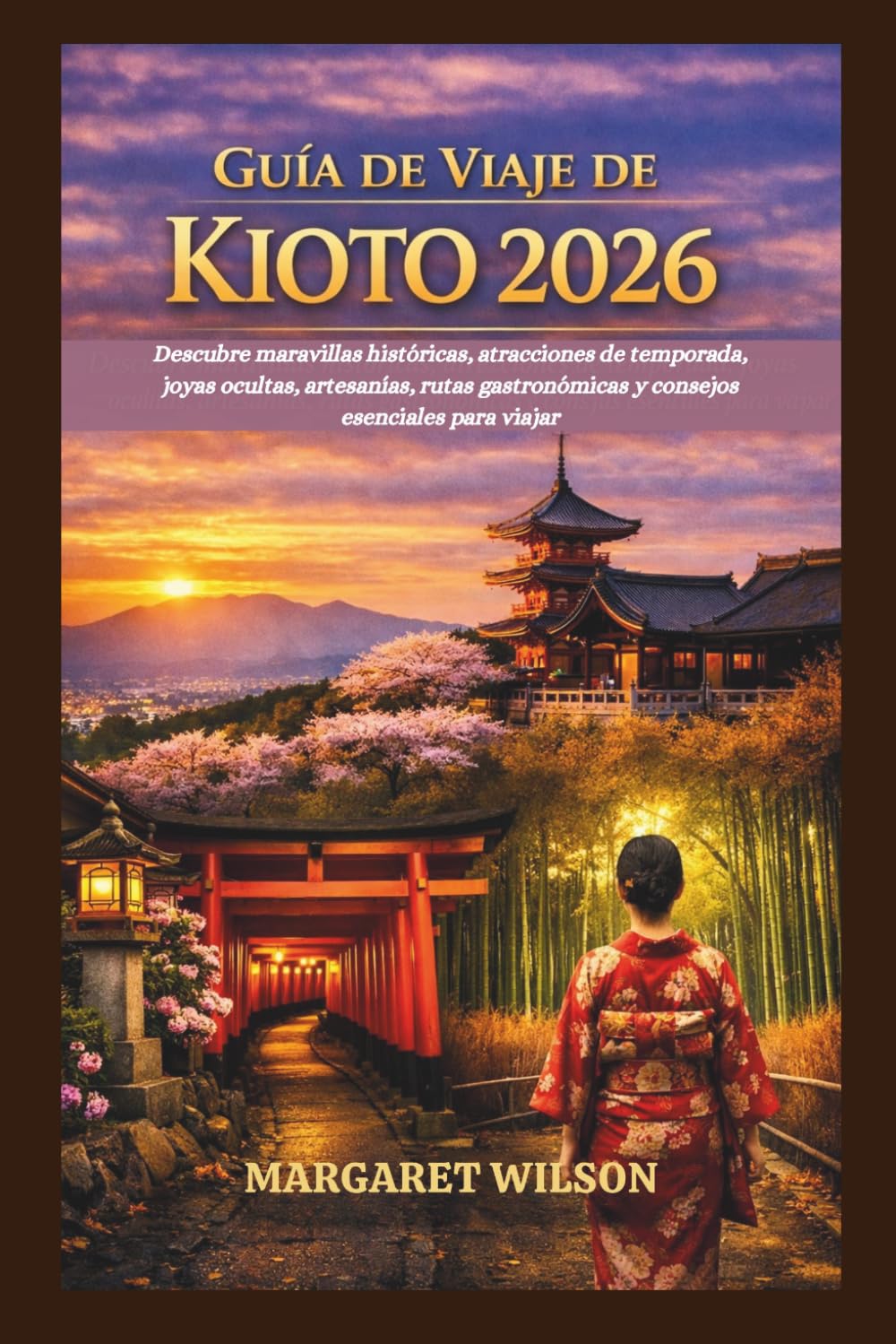 GUÍA DE VIAJE DE KIOTO 2026: Descubre maravillas históricas, atracciones de temporada, joyas ocultas, artesanías, rutas gastronómicas y consejos esenciales para viajar