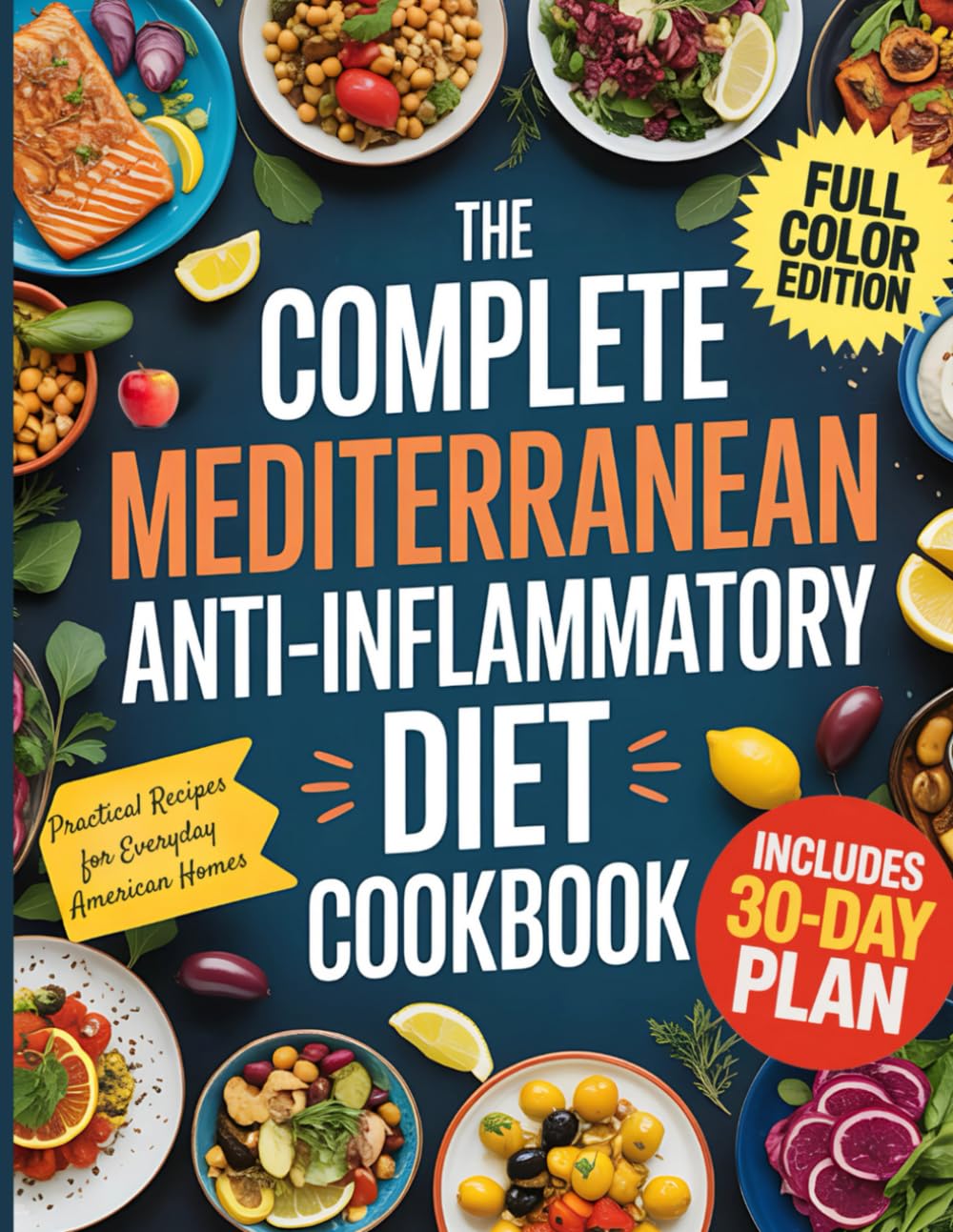 The Complete Mediterranean Anti-Inflammatory Diet Cookbook: Quick, Easy, and Delicious Recipes to Calm Inflammation and Boost Vitality — Includes 30-
