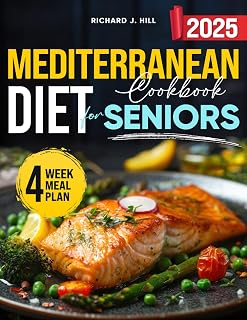 Mediterranean Diet for Seniors: Simple Diet. Big results. The complete Mediterranean Diet Guide for Senior - With 15- minutes recipes that actually Work
