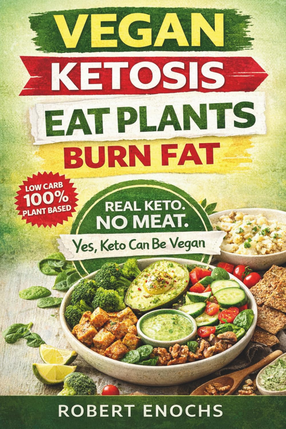Vegan Ketosis, Eat Plants, Burn Fat: Kickstart Your Metabolism with The Ultimate Plant-Based Ketogenic Diet Guide, Weekly Menu & Recipe Book (The Plant-Based Health System)