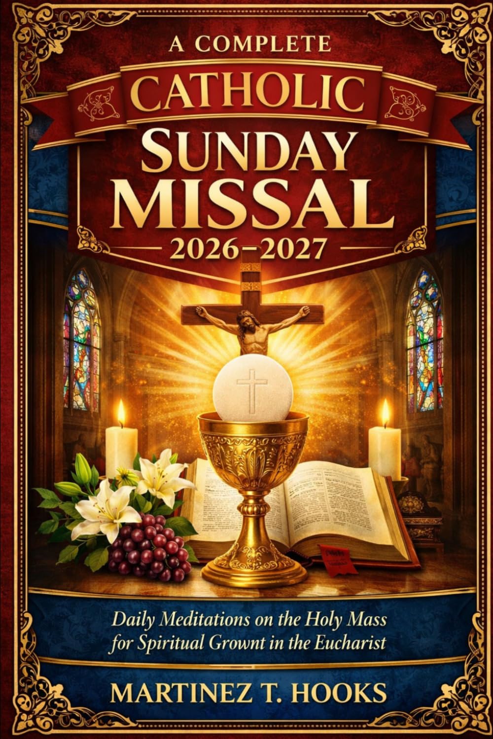 A COMPLETE CATHOLIC SUNDAY MISSAL 2026-2027: Daily Meditations on the Holy Mass for Spiritual Growth in the Eucharist