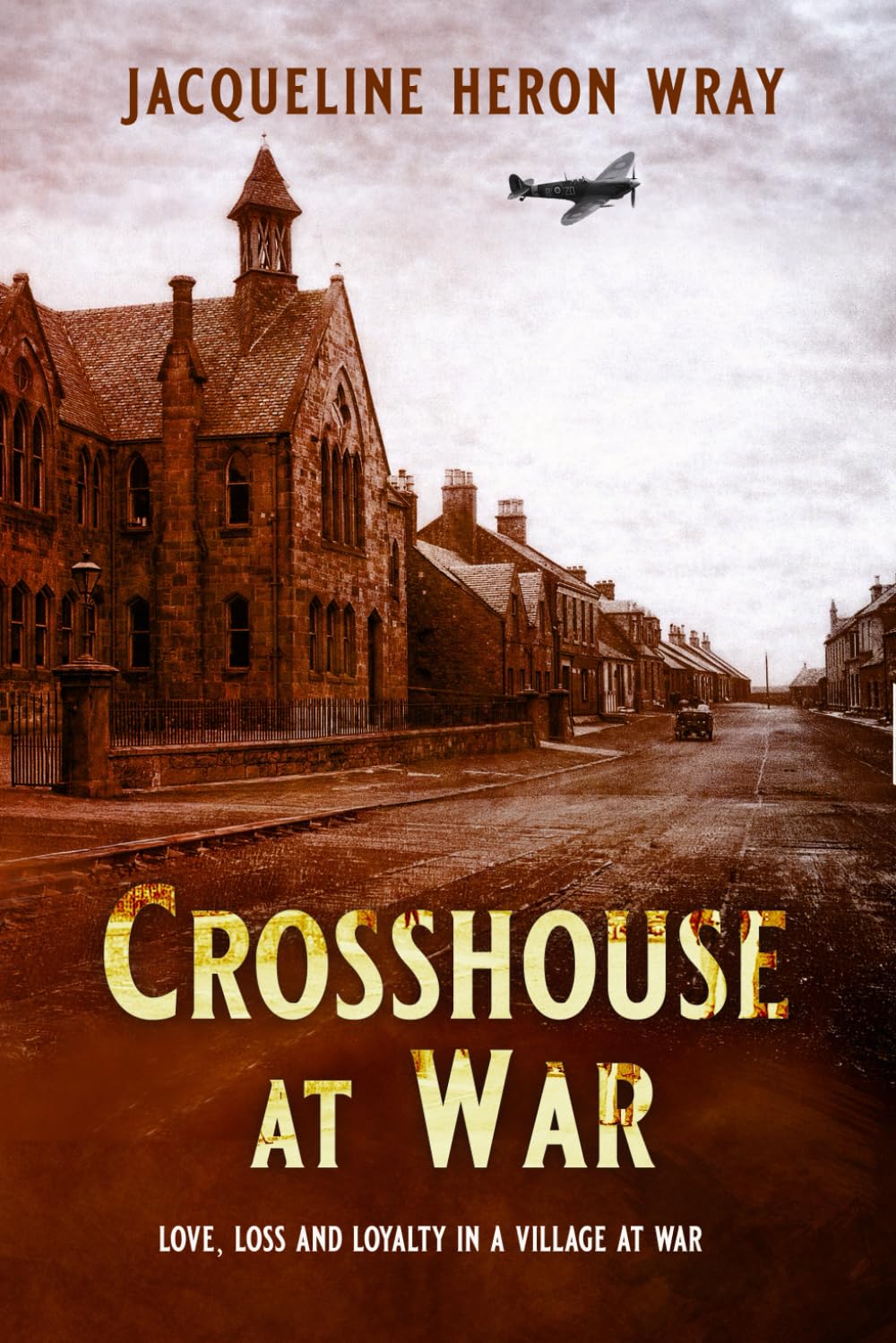 CROSSHOUSE AT WAR: Love, Loss And Loyalty In A Village At War
