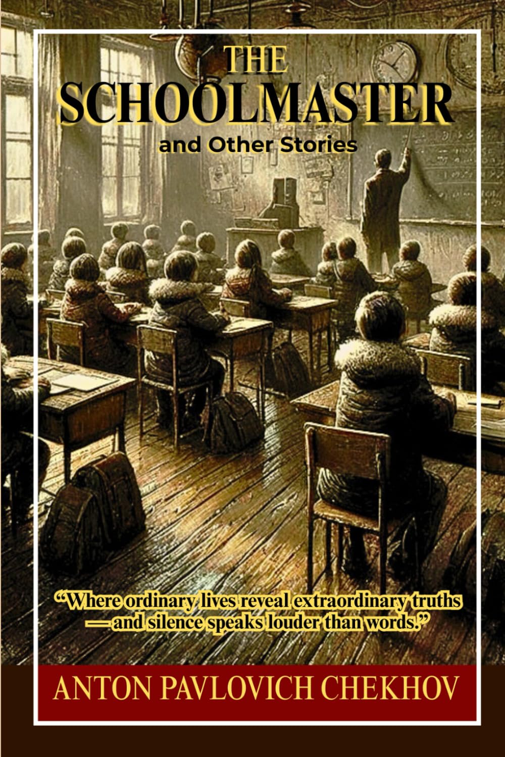 The schoolmaster and other stories: Classic Short Stories Revealing Human Nature, Social Struggle, and Moral Awakening