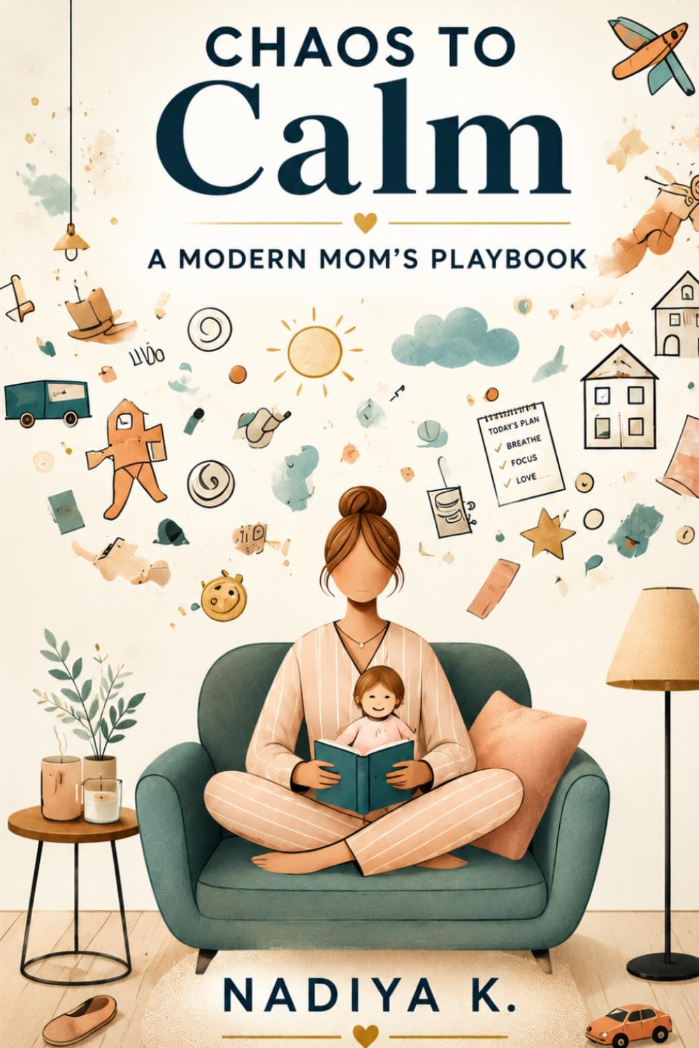 Chaos to Calm: The modern mom’s playbook