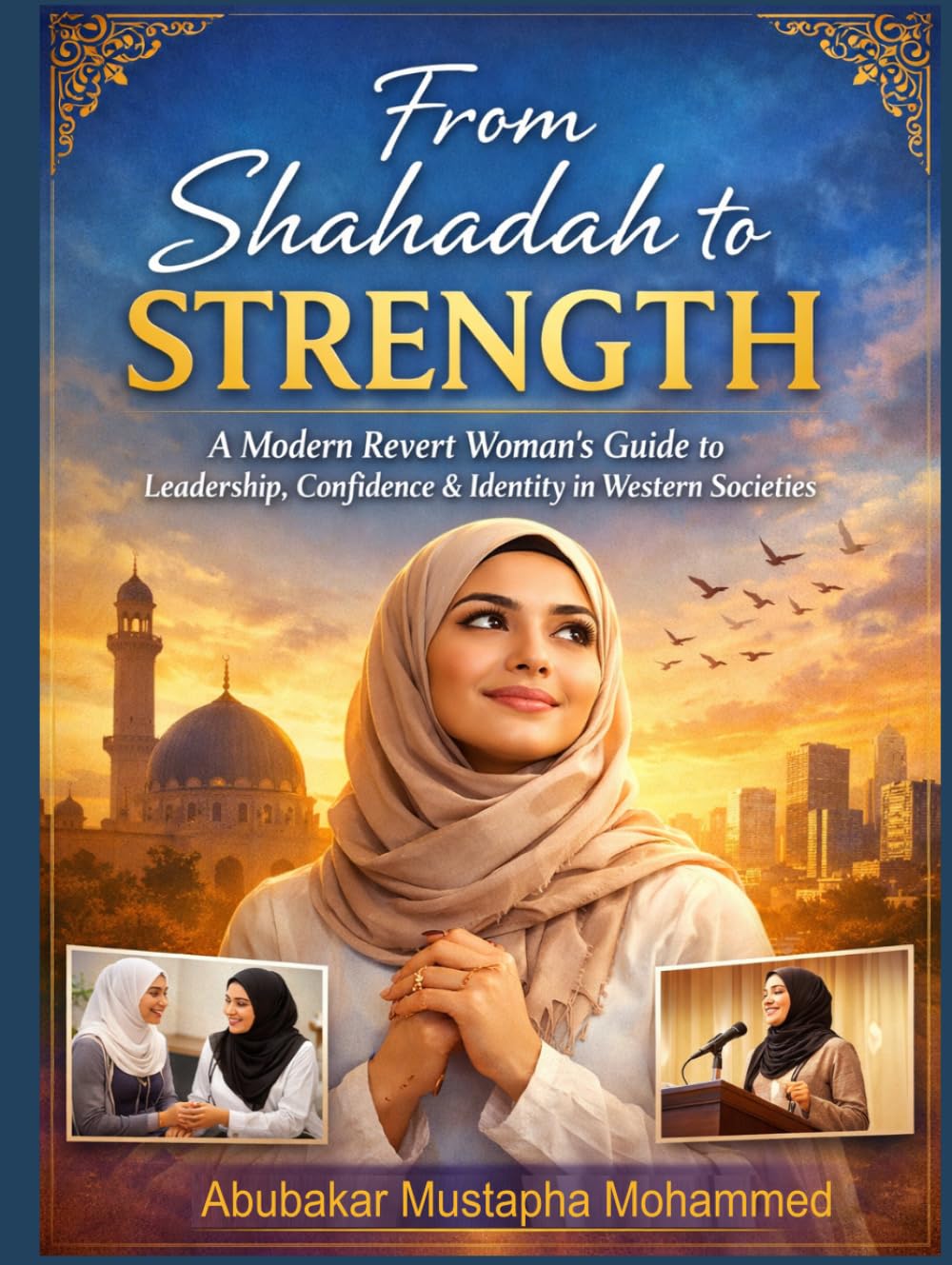 From Shahadah to Strength: A Modern Revert Woman’s Guide to Leadership, Confidence & Identity in Western Societies