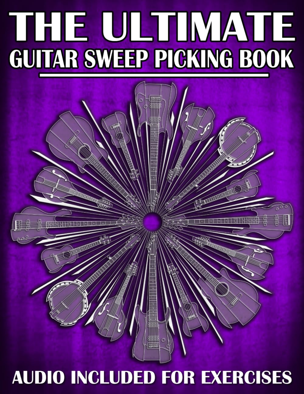 The Ultimate Guitar Sweep Picking Book: Learn Essential Arpeggio Sweep Shapes That Loop In Any Key: 7 (The Ultimate Guitar Books)