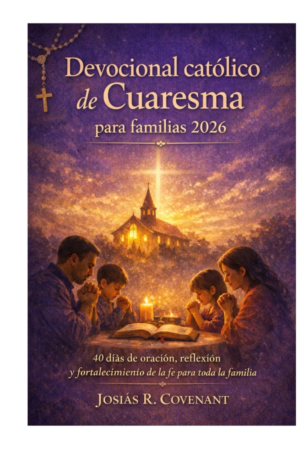Devocional católico de Cuaresma para familias 2026: 40 días de oración, reflexión y fortalecimiento de la fe para toda la familia