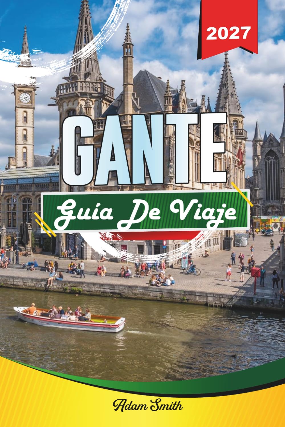 GUÍA DE VIAJE GANTE 2027: Ve más. Gasta menos. Cero estrés.