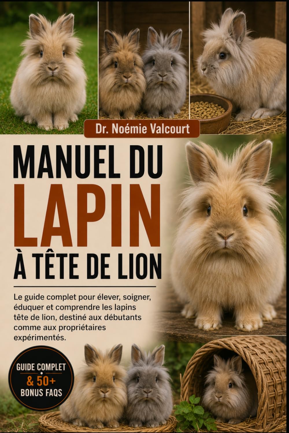 MANUEL DU LAPIN À TÊTE DE LION: Le guide complet pour élever, soigner, éduquer et comprendre les lapins tête de lion, destiné aux débutants comme aux propriétaires expérimentés.