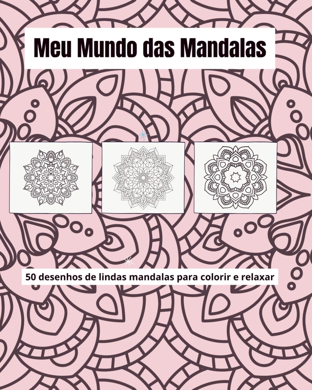 Meu Mundo das Mandalas: 50 desenhos para colorir e relaxar.