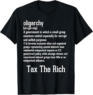 Oligarchy Definition - Funny Political Gift - Tax The Rich T-Shirt