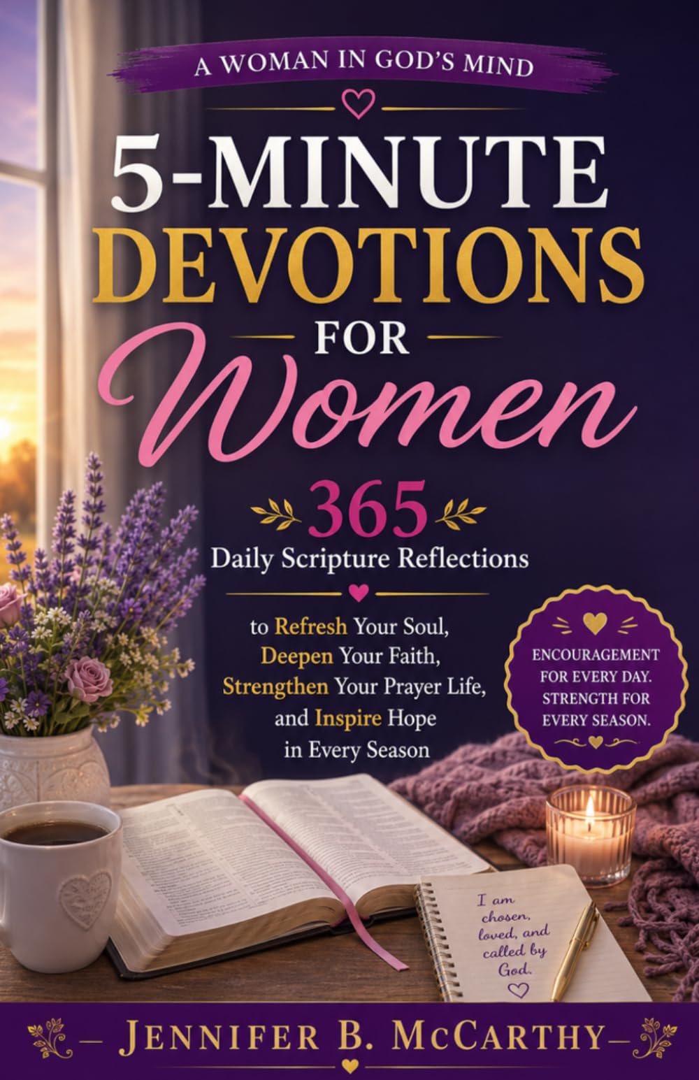 5-Minute Devotions for Women: 365 Daily Scripture Reflections to Refresh Your Soul, Deepen Your Faith, Strengthen Your Prayer Life, and Inspire Hope in Every Season (A Woman In God's Mind)