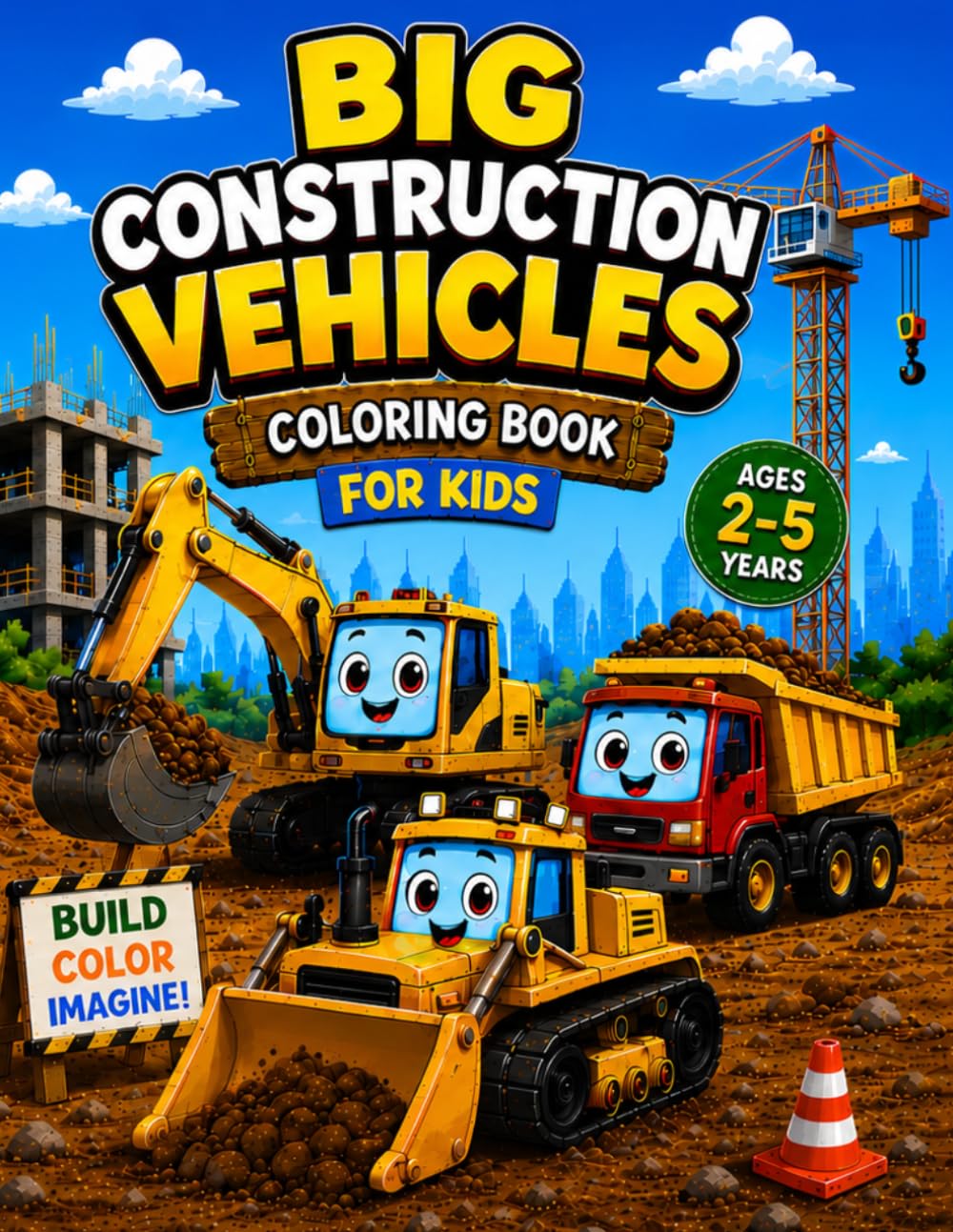 Big Construction Vehicles Coloring Book for Kids Ages 2-5: 80+ Bold and Easy Coloring Pages with Excavators, Dump Trucks, Bulldozers and More - ... and Preschoolers Who Love Big Machines!