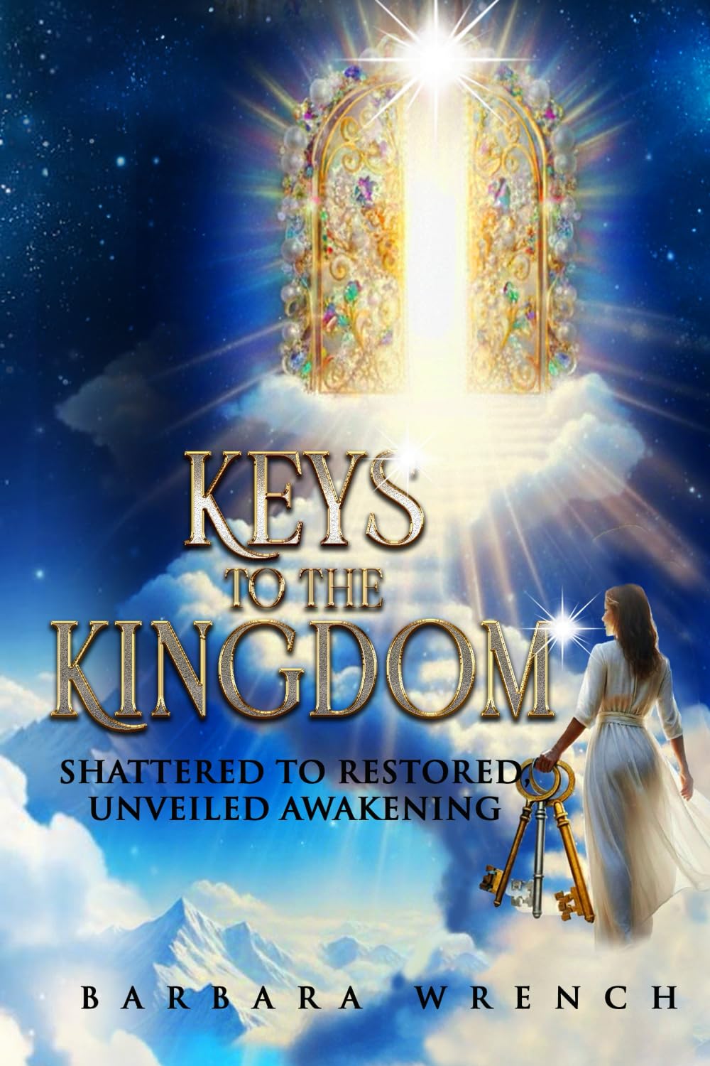 KEYS TO THE KINGDOM: SHATTERED TO RESTORED UNVEILED AWAKENING