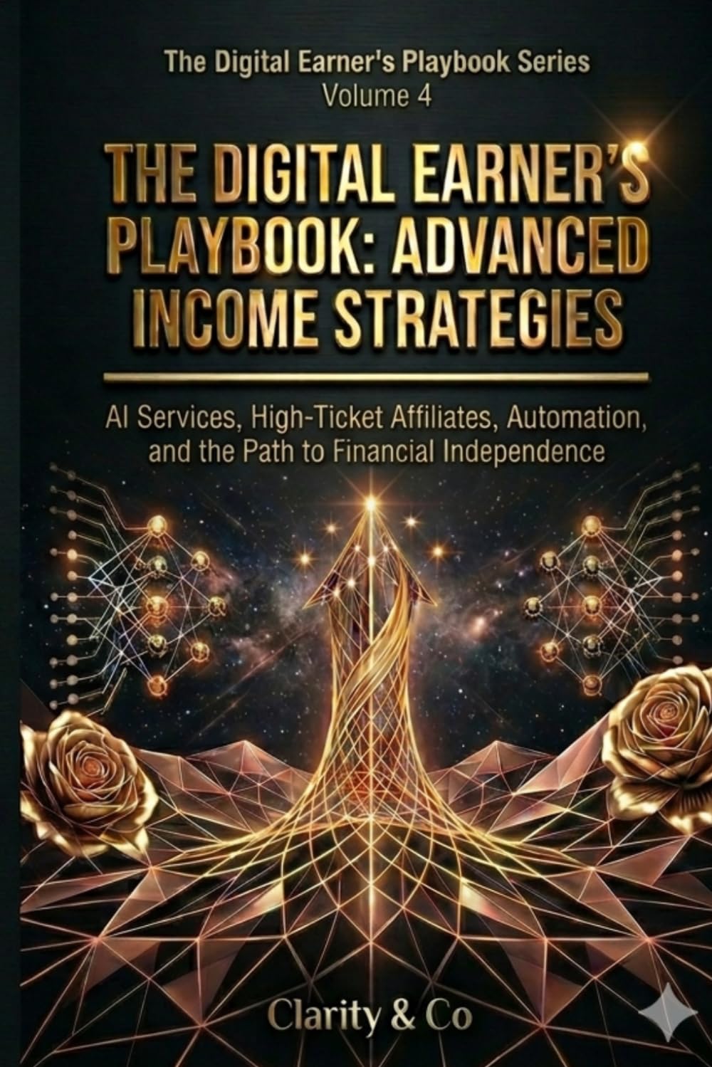 The Digital Earner's Playbook: Advanced Income Strategies: AI Services, High-Ticket Affiliates, Automation, and the Path to Financial Independence