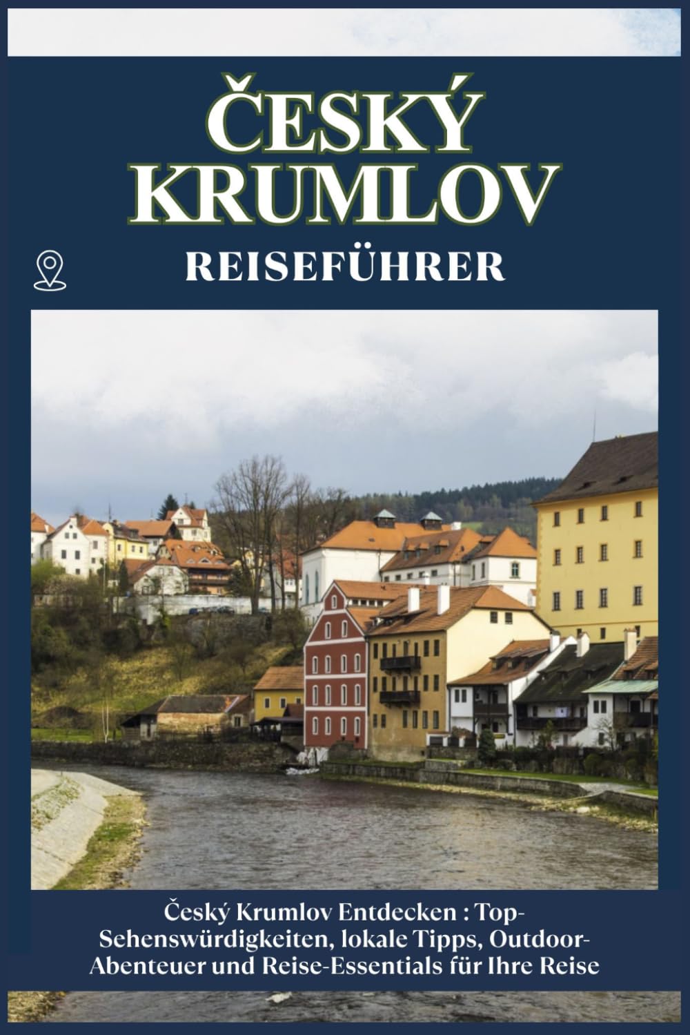 ČESKÝ KRUMLOV REISEFÜHRER: Top-Sehenswürdigkeiten, lokale Tipps, Outdoor-Abenteuer und Reise-Essentials für deine Reise