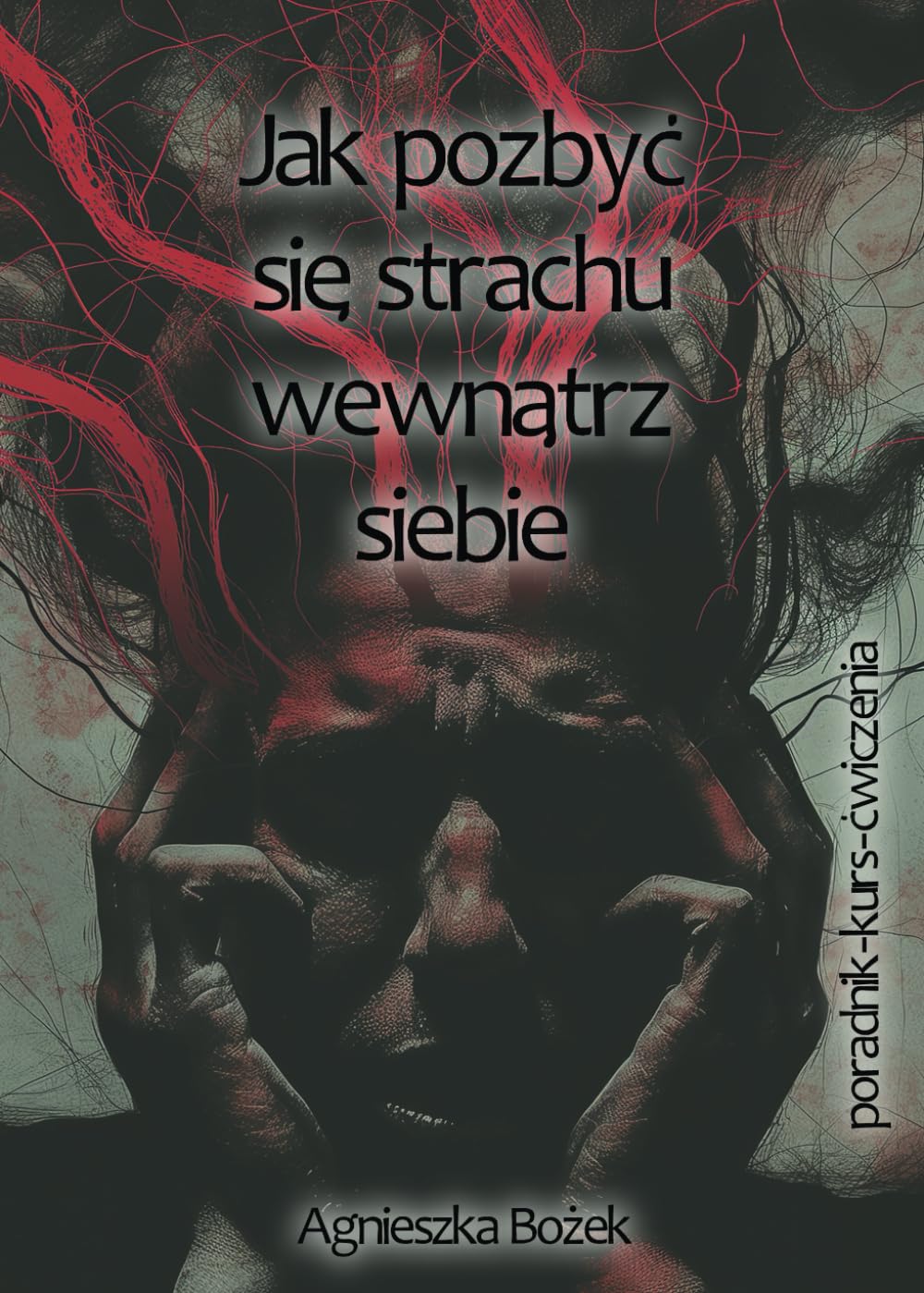 Jak pozbyć się strachu przed byciem sobą, czyli otwieranie się na autentyczność i asertywność. Poradnik - Kurs - Ćwiczenia