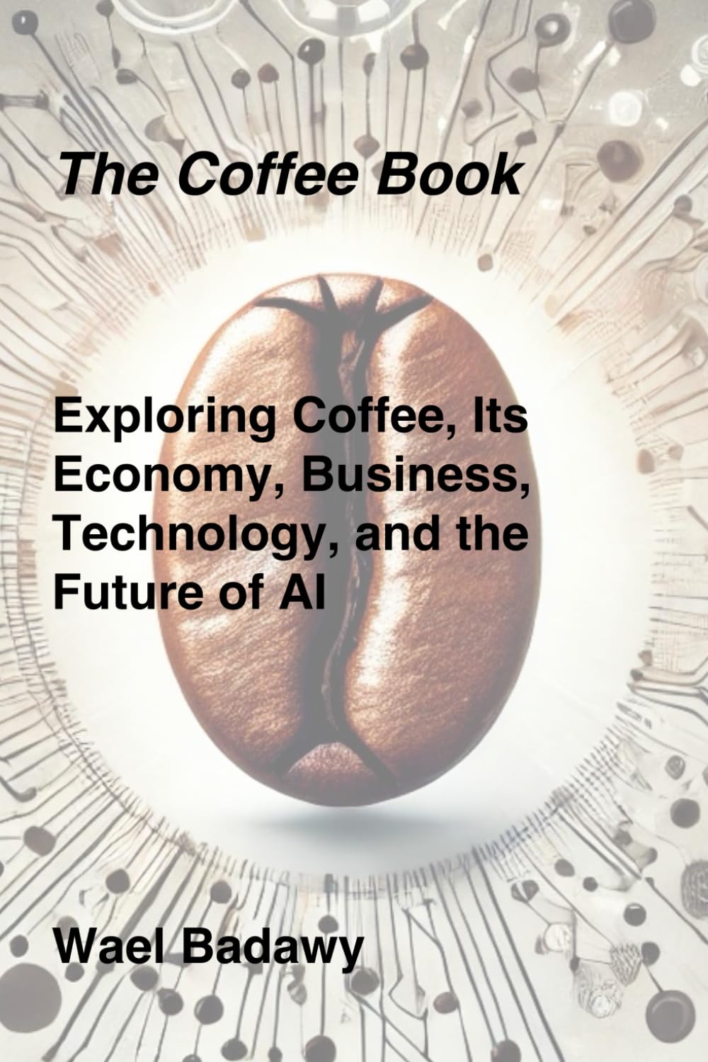 The Coffee Book: Exploring Coffee, Its Economy, Business, Technology, and the Future of AI