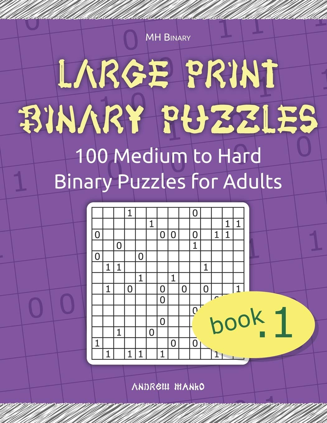Large Print Binary Puzzles: 100 Medium to Hard Binary Puzzles for Adults: 1 (MH Binary)