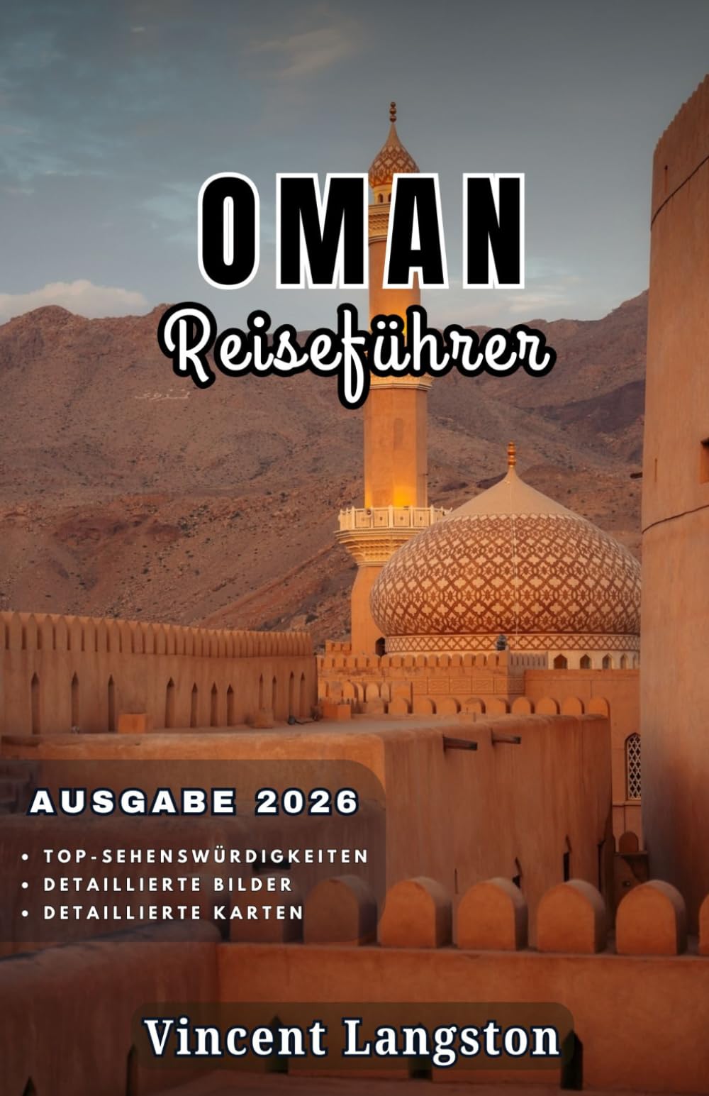 OMAN Reiseführer 2026: Erkunden Sie Omans Wüsten, Berge und Küstenlinie für ein Abenteuer voller Kultur und natürlicher Schönheit.