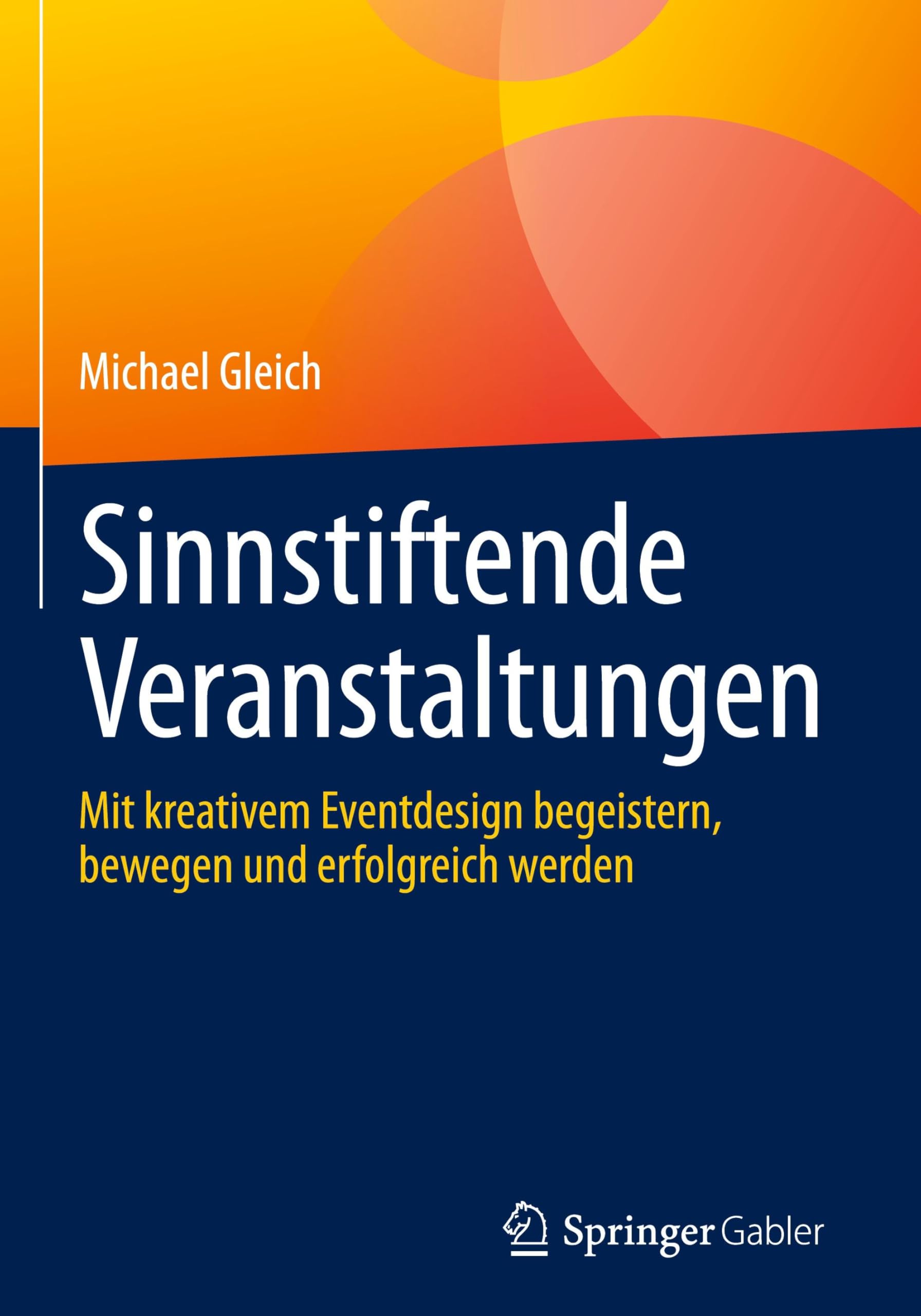 Sinnstiftende Veranstaltungen: Mit kreativem Eventdesign begeistern, bewegen und erfolgreich werden