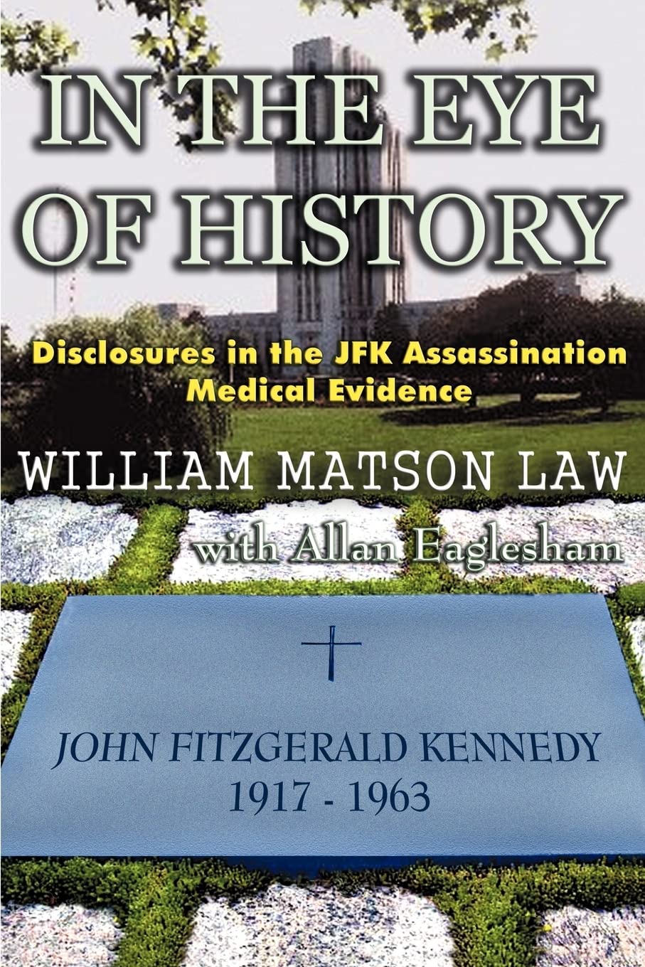 In the Eye of History; Disclosures in the JFK Assassination Medical Ev