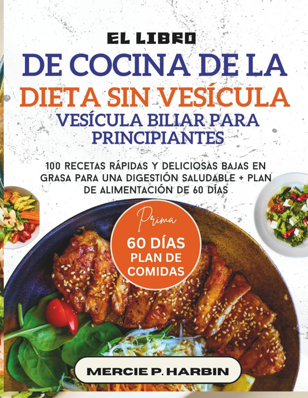 El libro de cocina de la dieta sin vesícula biliar para principiantes: 100 recetas rápidas y deliciosas bajas en grasa para una digestión saludable + plan de alimentación de 60 días