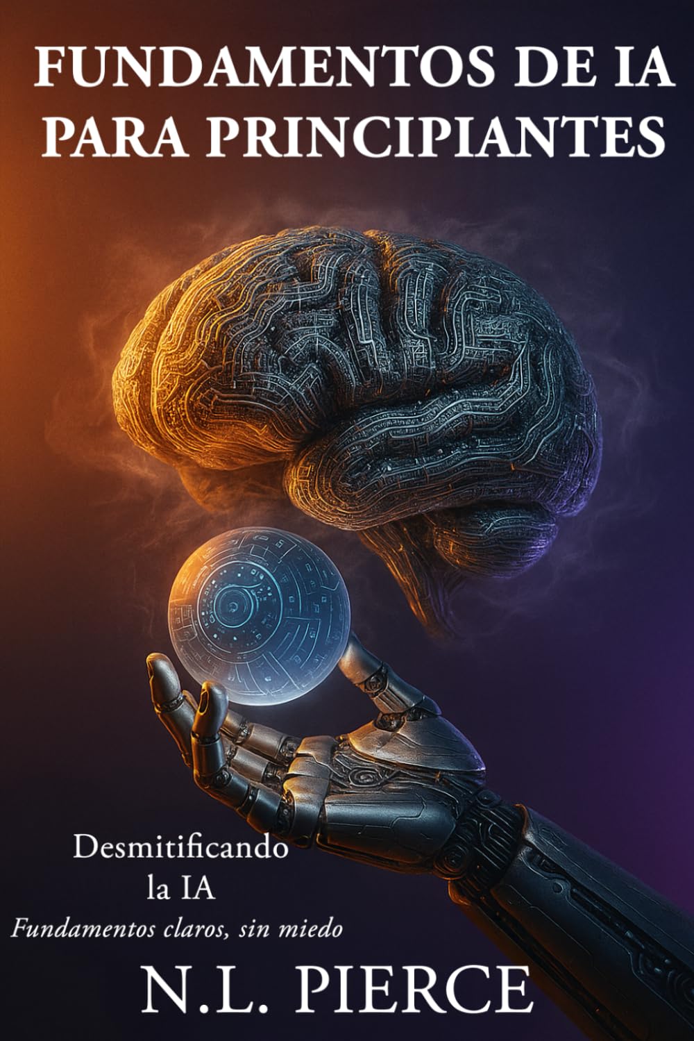 Fundamentos de IA para principiantes: Desmitificando la IA - Fundamentos claros, sin miedo