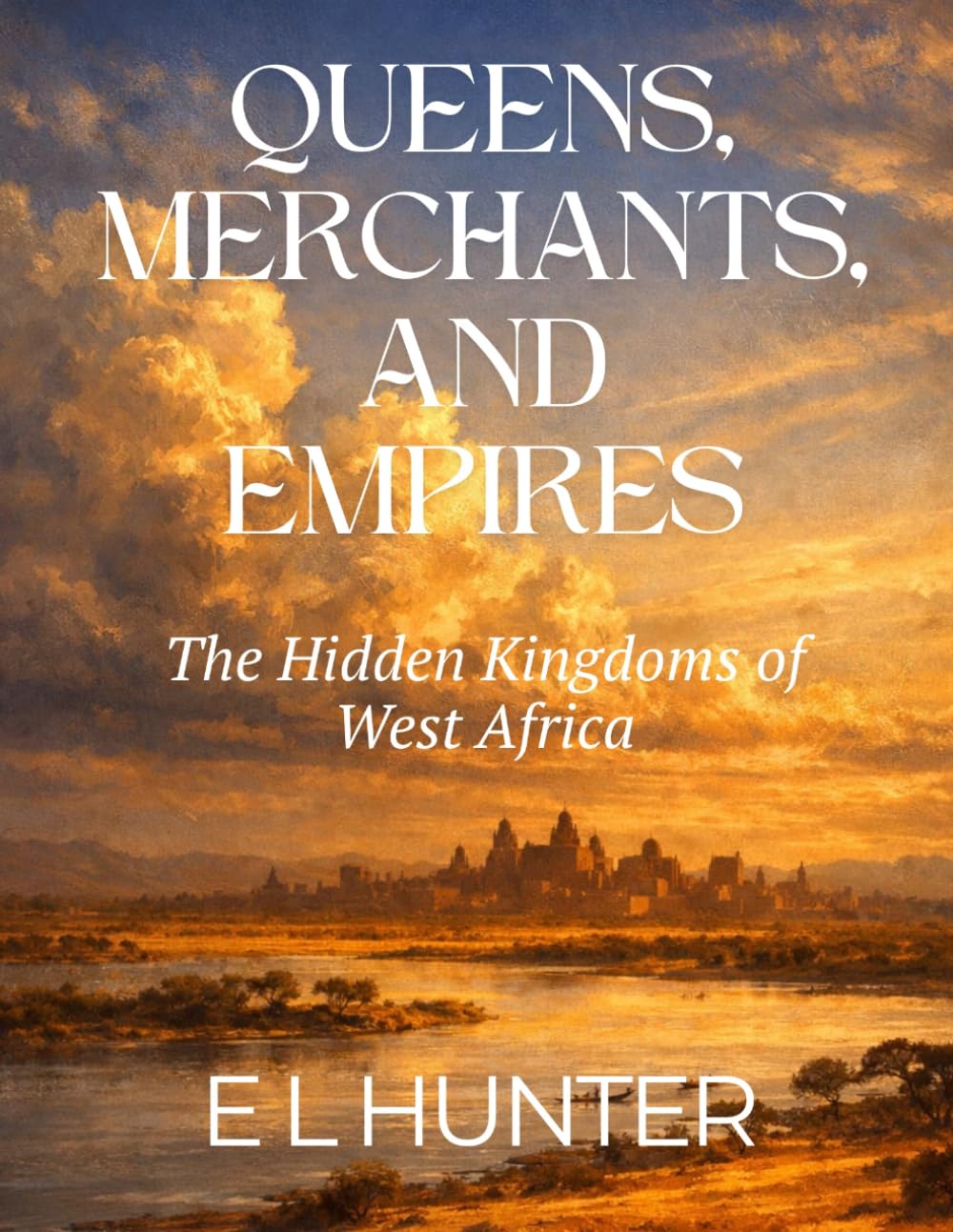 Queens, Merchants, and Empires: The Hidden Kingdoms of West Africa