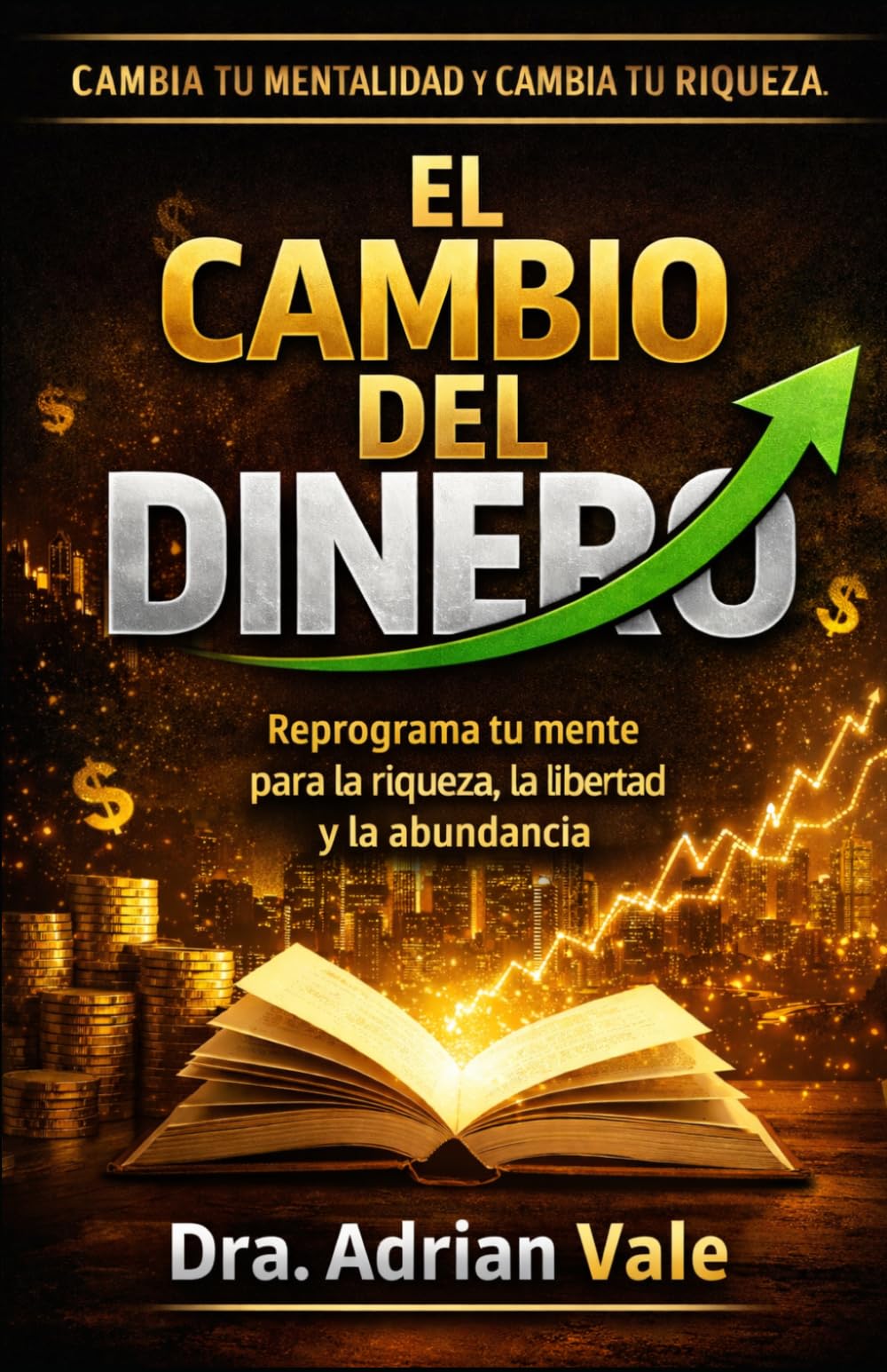 EL CAMBIO DEL DINERO: Reprograma tu mente para la riqueza, la libertad y la abundancia (Serie El Cambio de Identidad)