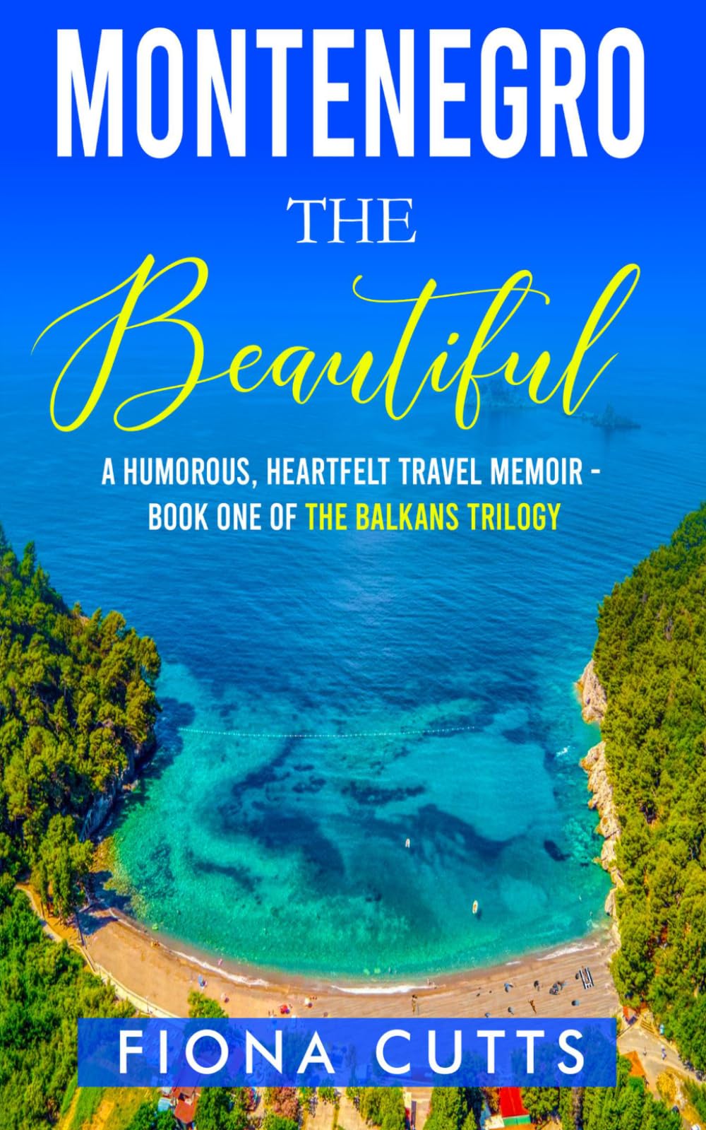Montenegro the Beautiful: A Humorous, Heartfelt Solo Female Travel Memoir of Starting Over