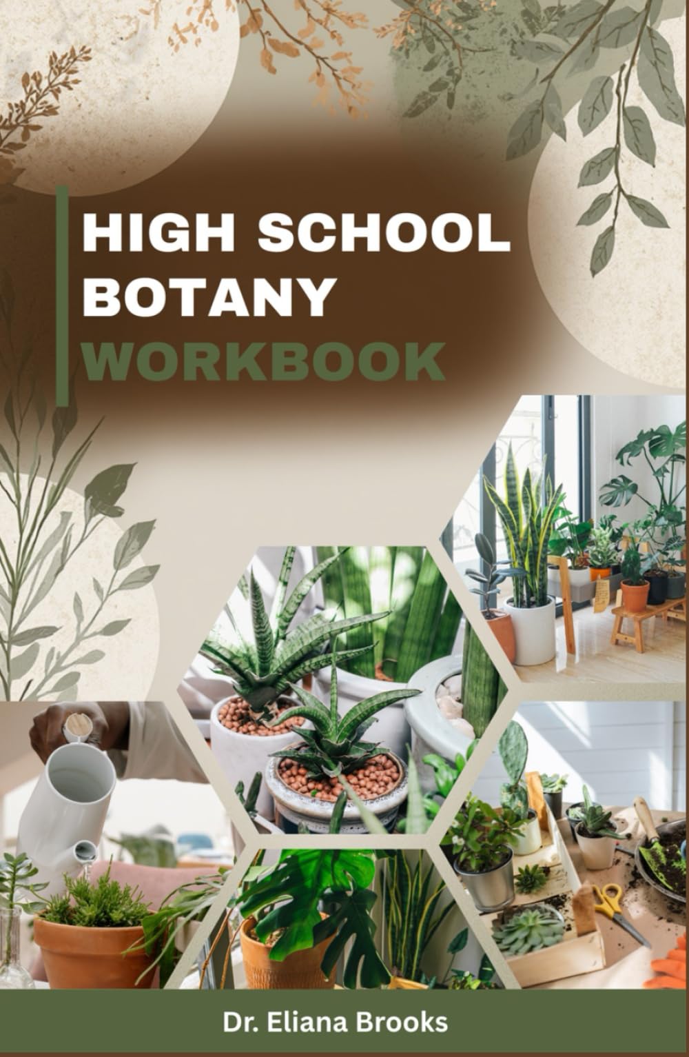 HIGH SCHOOL BOTANY WORKBOOK: Core Concepts, Practice Problems, and Step-by-Step Solutions: A Complete High School Guide with Questions, Answers, and Practical Exercises for Mastery of Plant Science