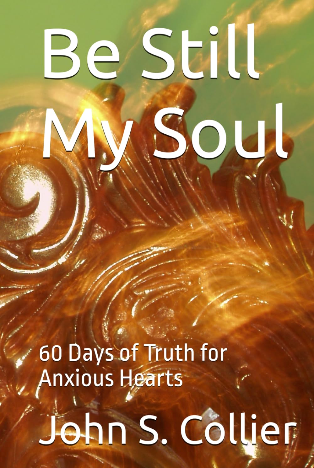 Be Still My Soul: 60 Days of Truth for Anxious Hearts