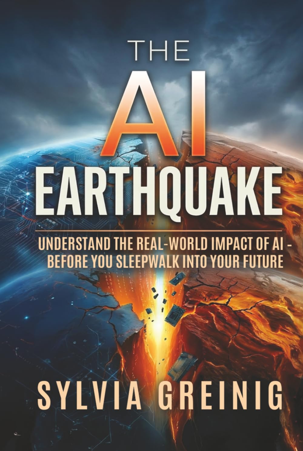 The AI Earthquake: Understand the Real-World Impact of AI – Before You Sleepwalk into Your Future