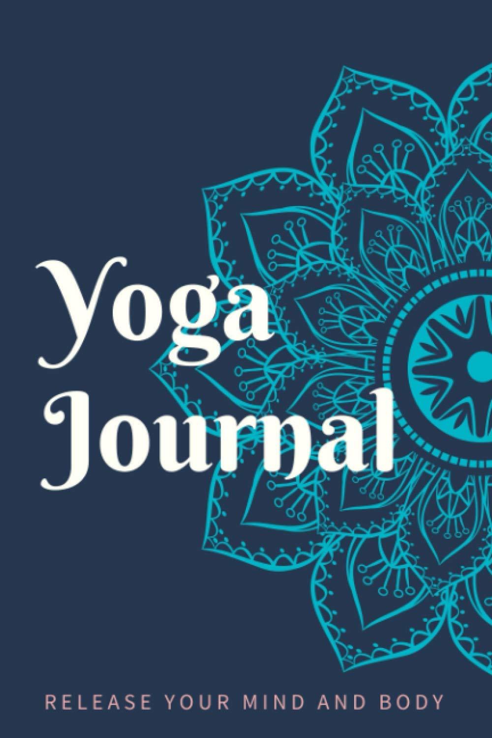 Yoga Journal: A Yoga Log Book for Tracking Practiced Poses, Workout Progress, and Writing Reflections | A Helpful Tool for Cultivating Mindfulness, Gratitude and Wellness