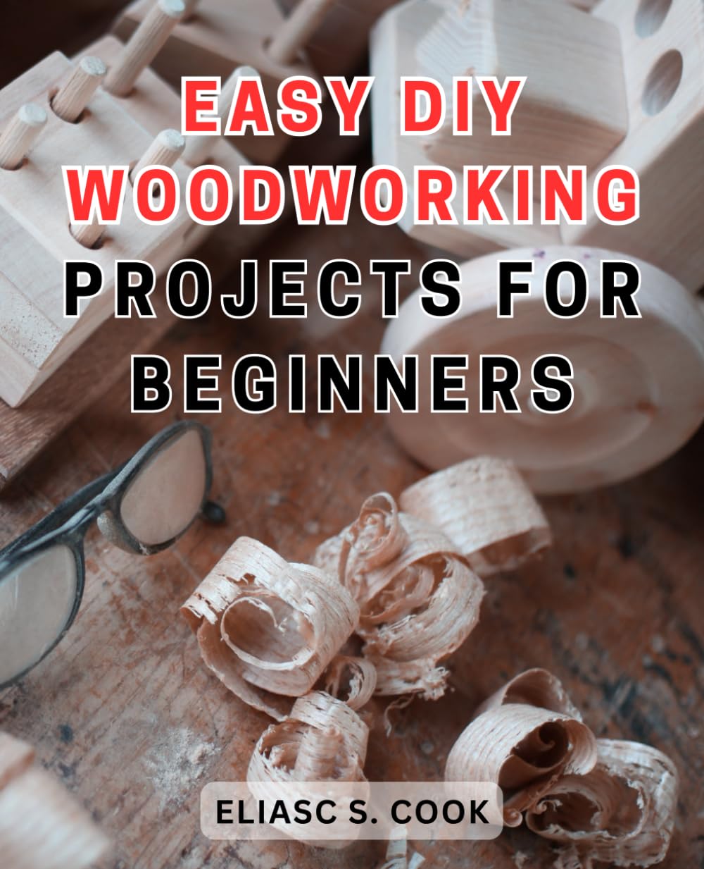 Easy DIY Woodworking Projects for Beginners: Step-by-Step Guide to Creating Stunning Wood Crafts: Master Easy and Fun Woodworking Techniques