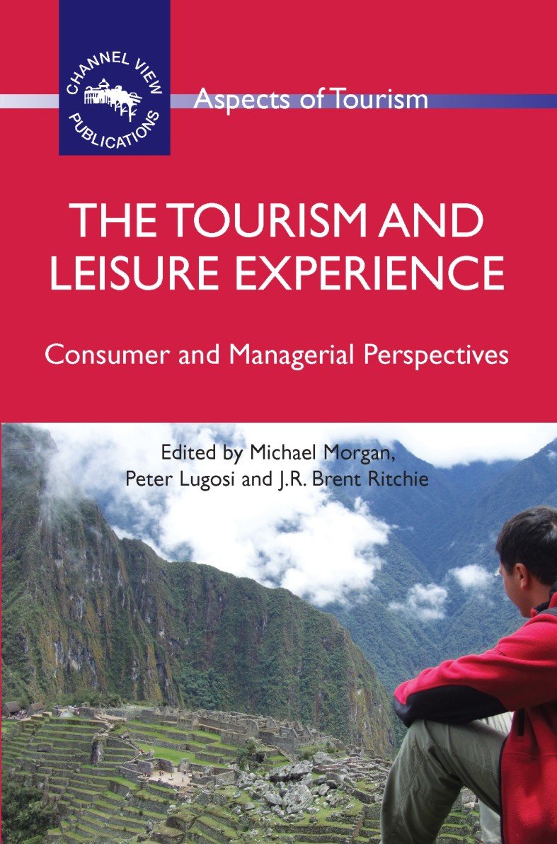 The Tourism and Leisure Experience: Consumer and Managerial Perspectives (Aspects of Tourism Book 44)