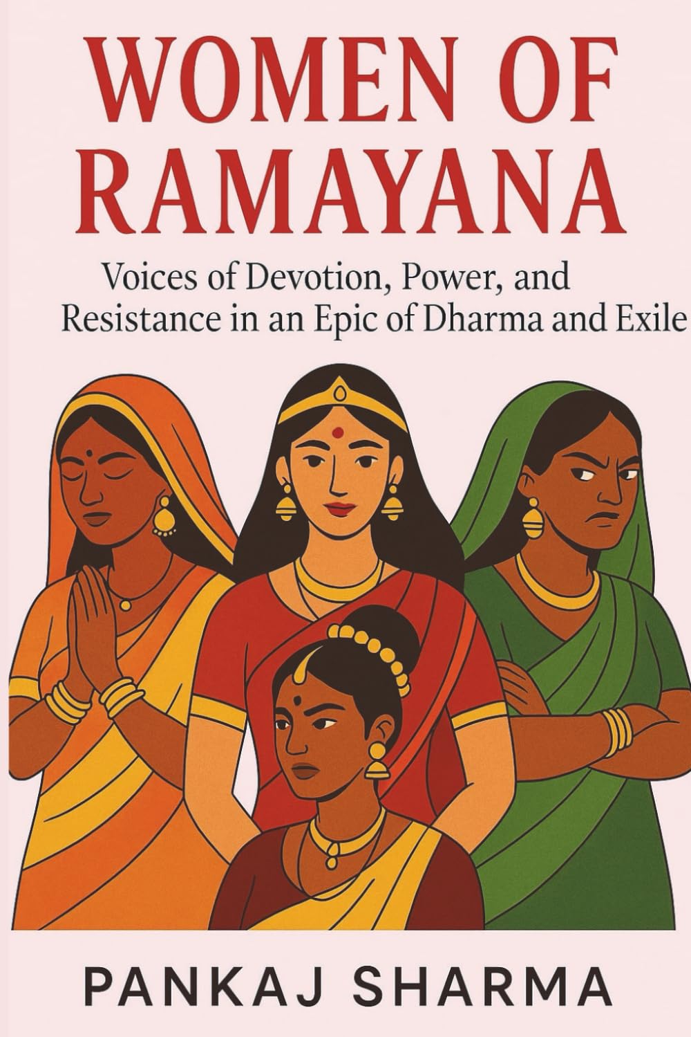 Women of Ramayana: Voices of Devotion, Power, and Resistance in an Epic of Dharma and Exile: 2 (The Ramayana Series: Retellings, Reflections, and Revelations)