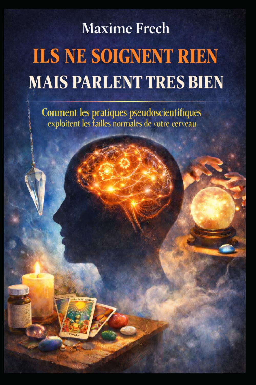 Ils ne soignent rien mais parlent très bien: Comment les pratiques pseudoscientifiques exploitent les failles normales de votre cerveau