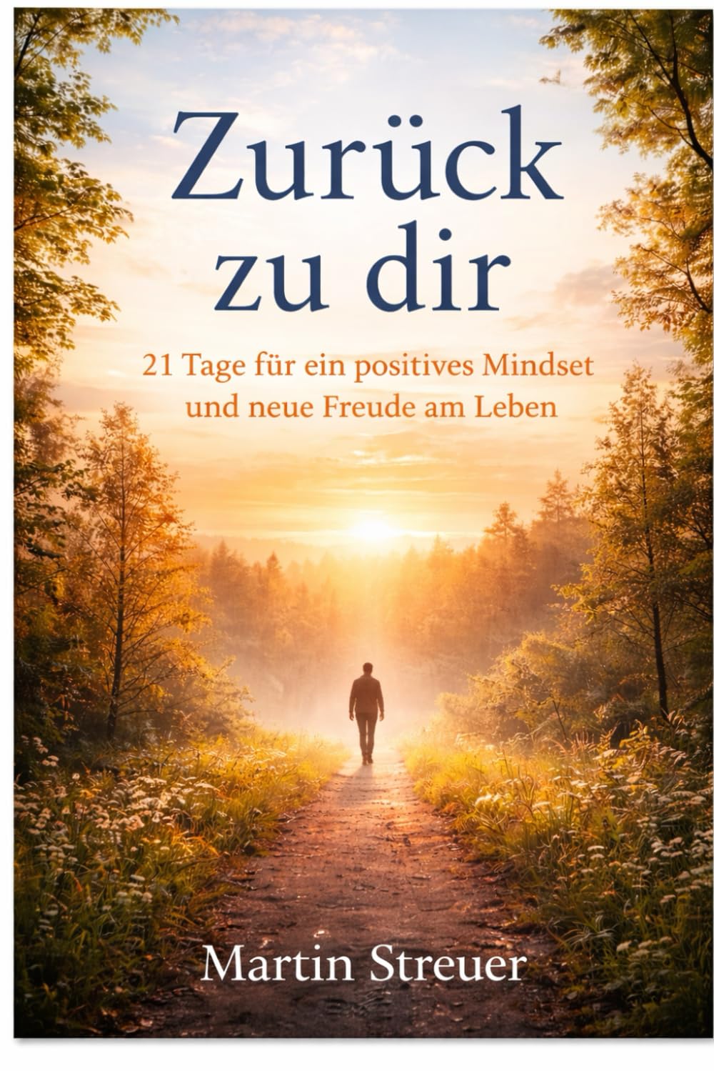 Zurück zu dir: 21 Tage für ein positives Mindset und neue Freude am Leben