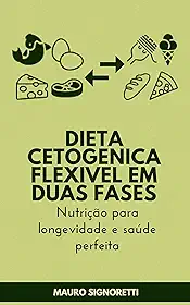 Dieta cetogenica flexivel em duas fases: Nutrição para longevidade e saúde perfeita