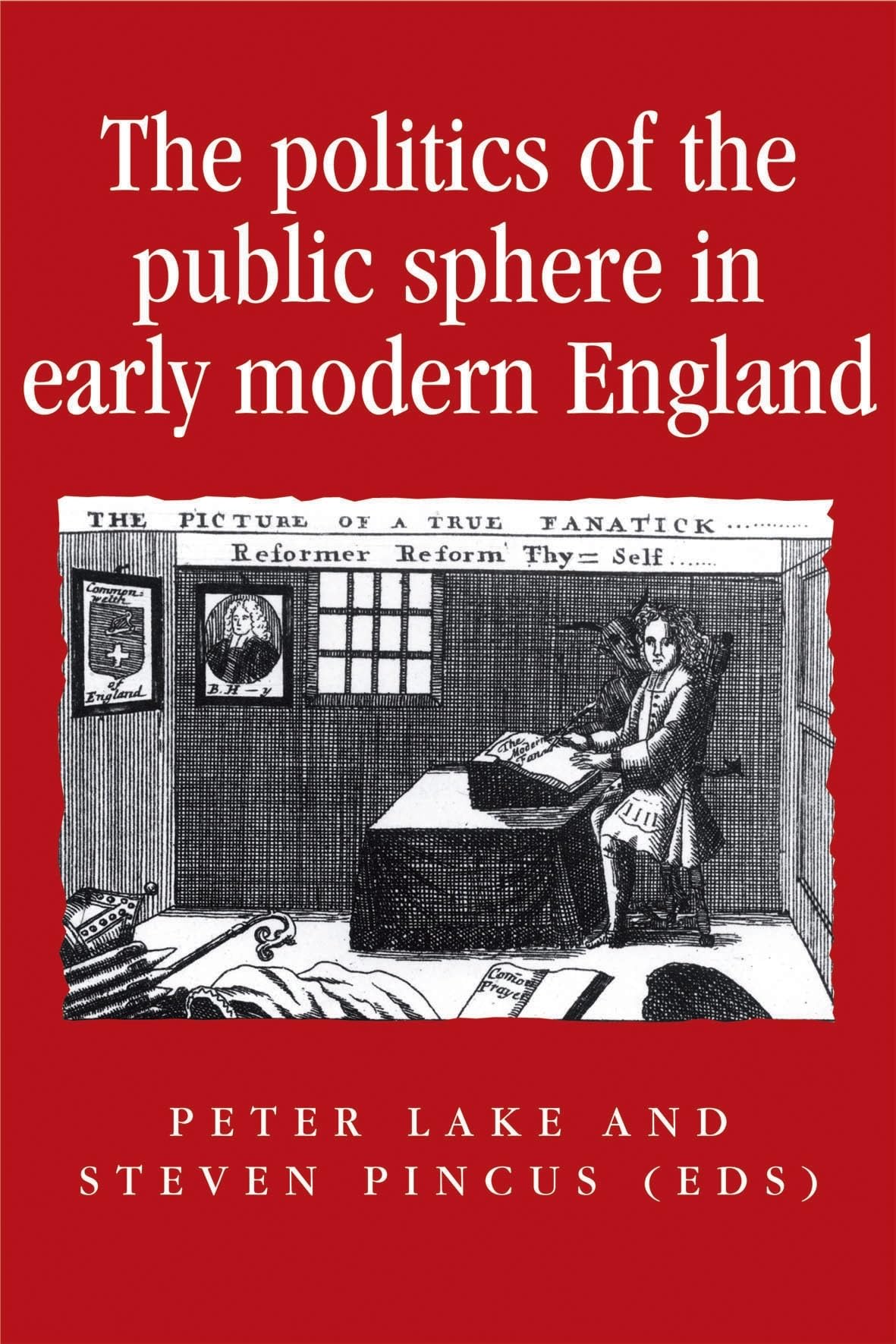 The politics of the public sphere in early modern England: Public Persons and Popular Spirits (Politics, Culture and Society in Early Modern Britain)