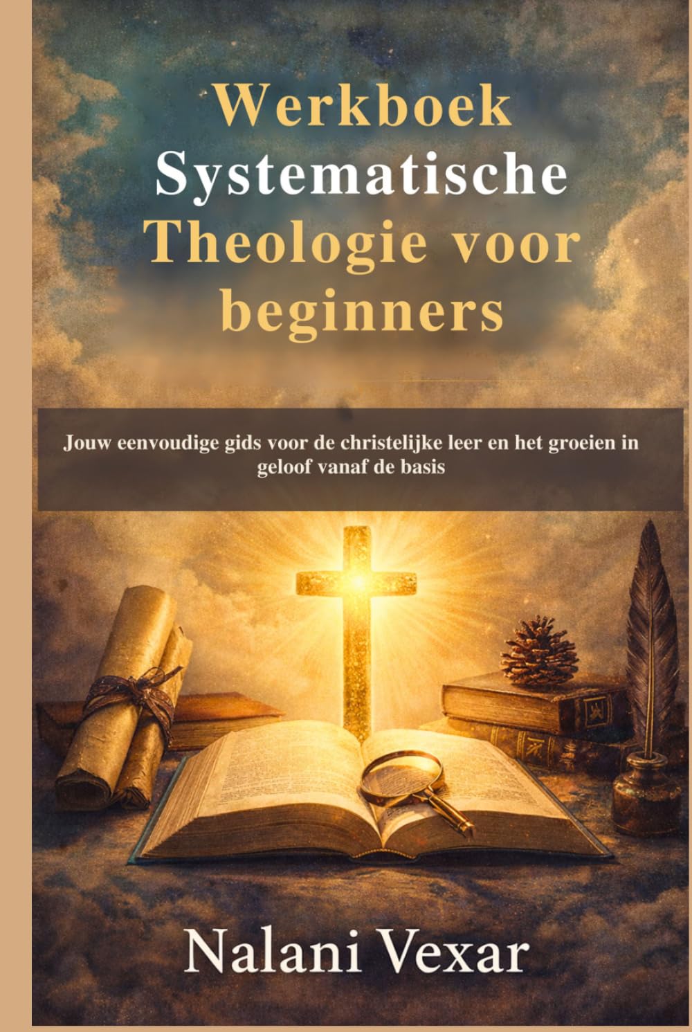 Werkboek Systematische Theologie voor beginners: Jouw eenvoudige gids voor de christelijke leer en het groeien in geloof vanaf de basis
